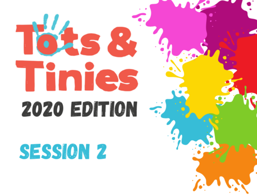 Tots & Tinies 2020 Edition - Session 2